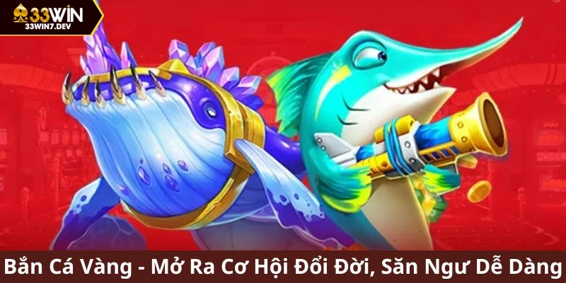 bắn cá vàng 33win