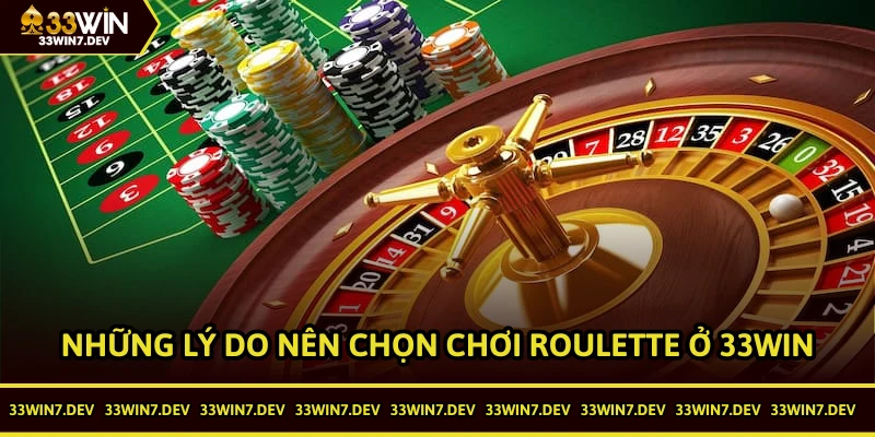 Những lý do nên chọn chơi Roulette tại 33WIN