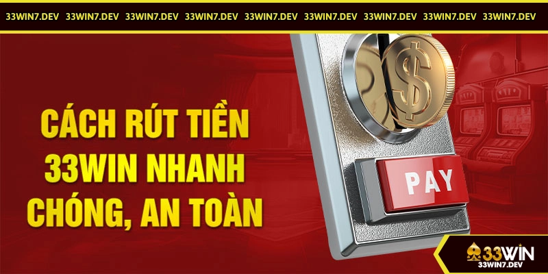 Cách rút tiền 33WIN chi tiết