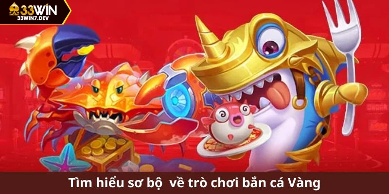 Tìm hiểu sơ bộ về trò chơi bắn cá Vàng